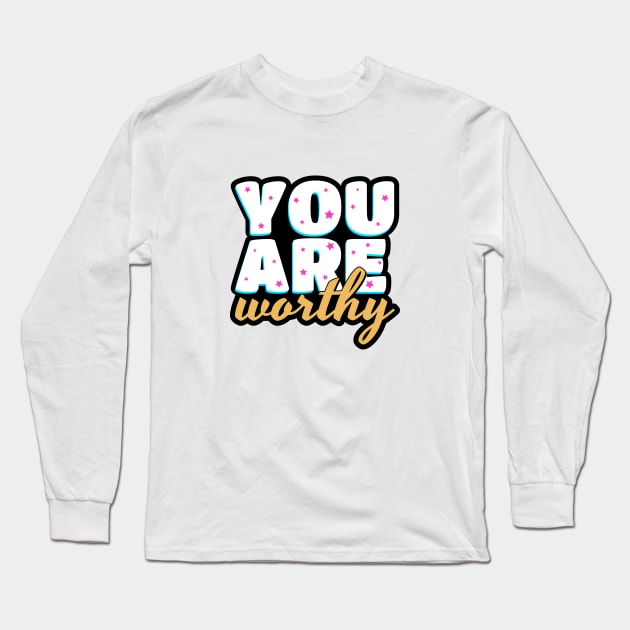 You are worthy cute text design Long Sleeve T-Shirt by BrightLightArts